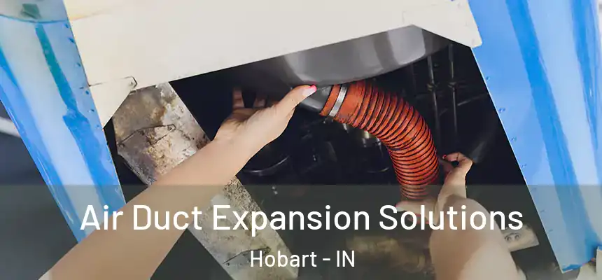 Air Duct Expansion Solutions Hobart - IN