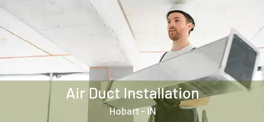Air Duct Installation Hobart - IN
