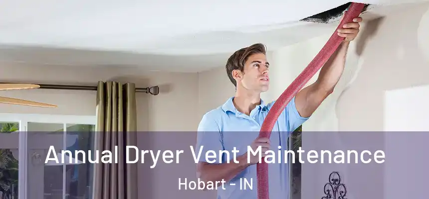  Annual Dryer Vent Maintenance Hobart - IN