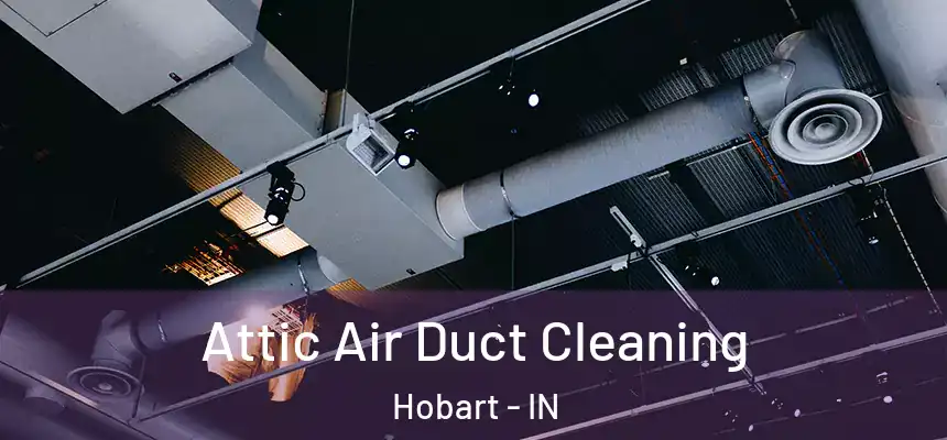  Attic Air Duct Cleaning Hobart - IN