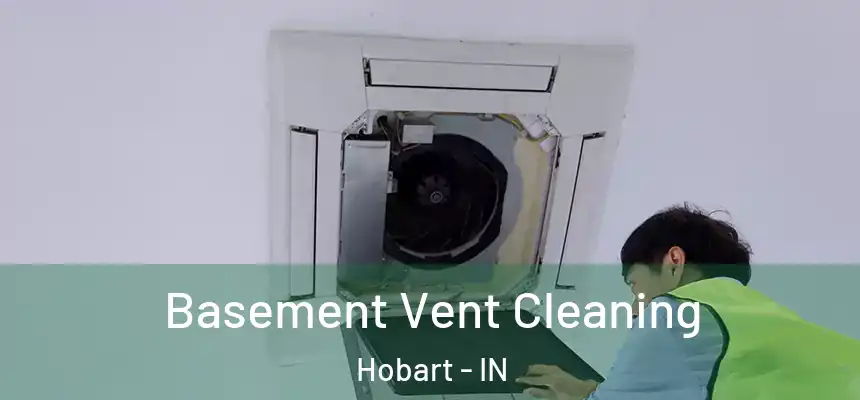 Basement Vent Cleaning Hobart - IN