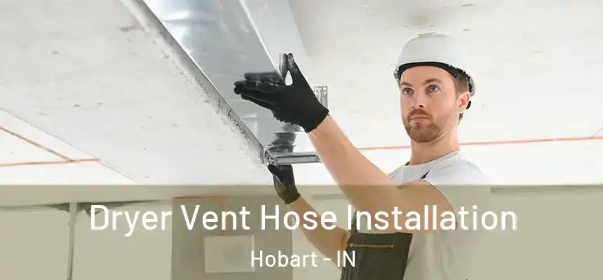 Dryer Vent Hose Installation Hobart - IN