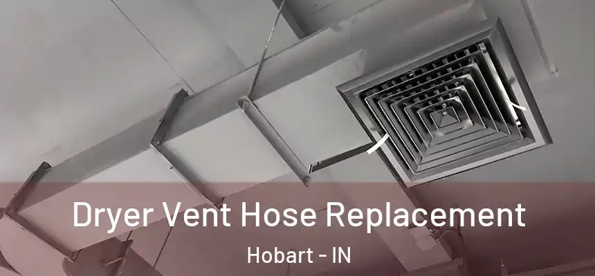  Dryer Vent Hose Replacement Hobart - IN