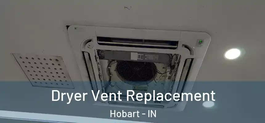  Dryer Vent Replacement Hobart - IN