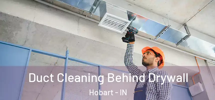 Duct Cleaning Behind Drywall Hobart - IN