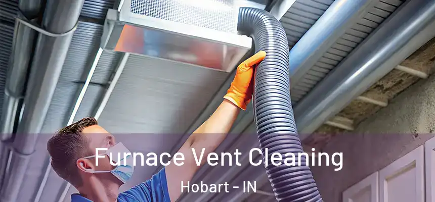 Furnace Vent Cleaning Hobart - IN