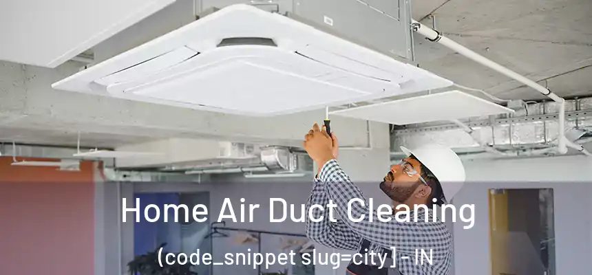  Home Air Duct Cleaning (code_snippet slug=city] - IN
