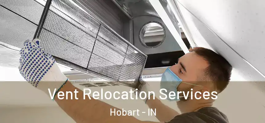  Vent Relocation Services Hobart - IN