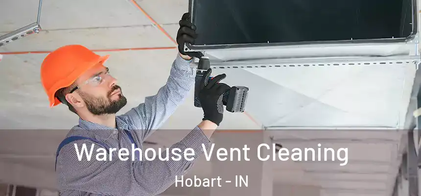  Warehouse Vent Cleaning Hobart - IN